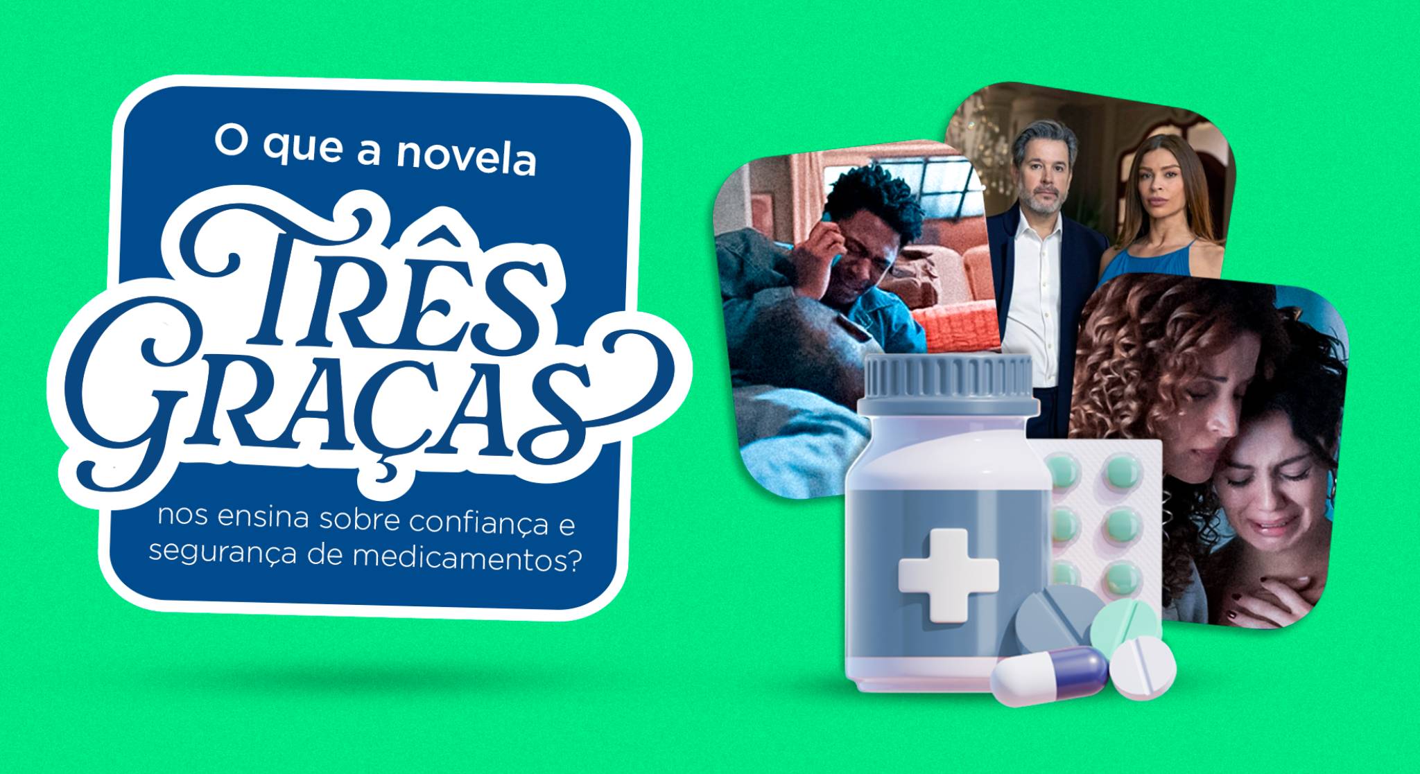 O que a novela Três Graças nos ensina sobre confiança e segurança de medicamentos